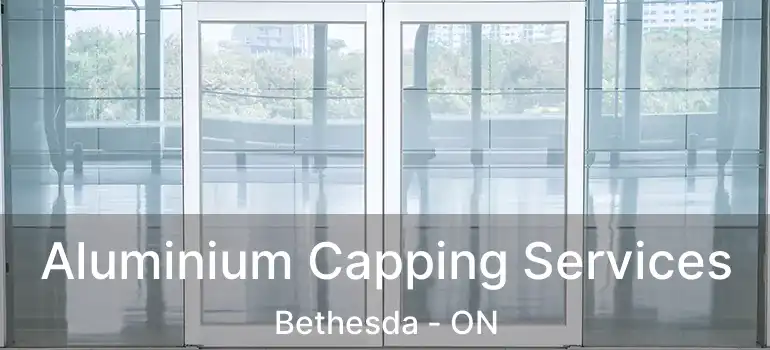  Aluminium Capping Services Bethesda - ON