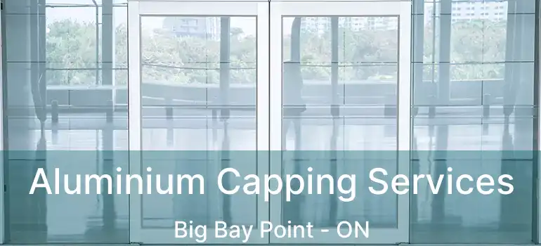  Aluminium Capping Services Big Bay Point - ON