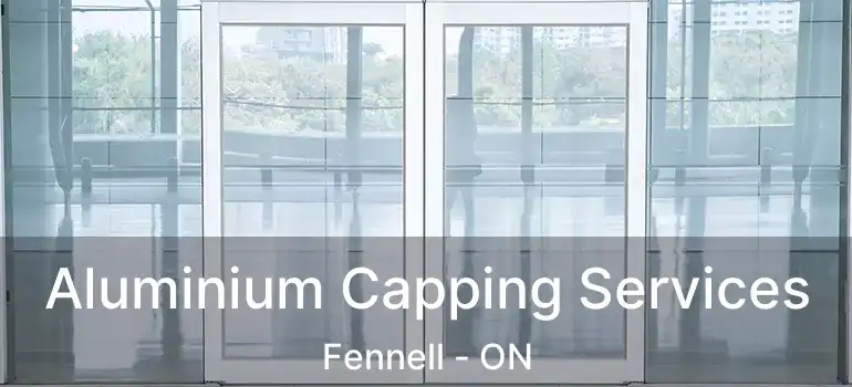  Aluminium Capping Services Fennell - ON