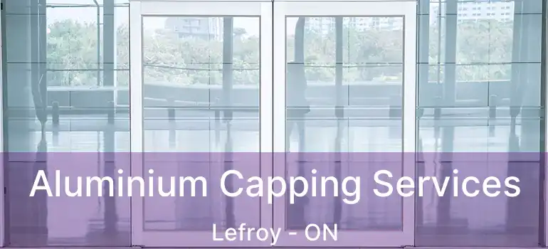  Aluminium Capping Services Lefroy - ON