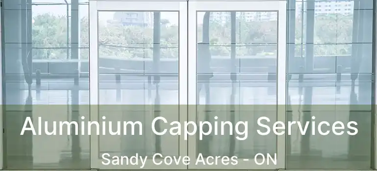  Aluminium Capping Services Sandy Cove Acres - ON