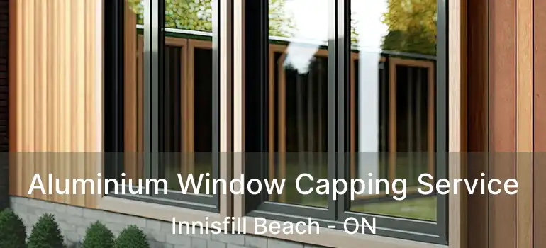  Aluminium Window Capping Service Innisfill Beach - ON