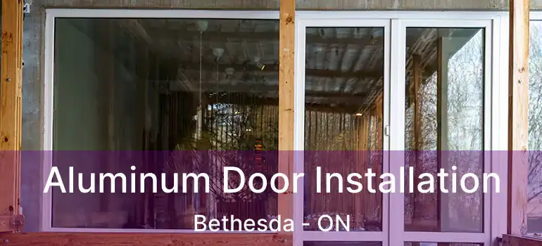  Aluminum Door Installation Bethesda - ON