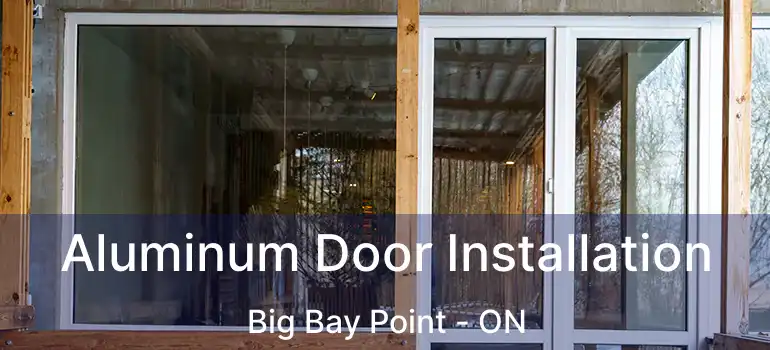  Aluminum Door Installation Big Bay Point - ON