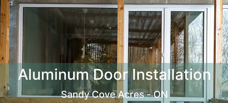  Aluminum Door Installation Sandy Cove Acres - ON