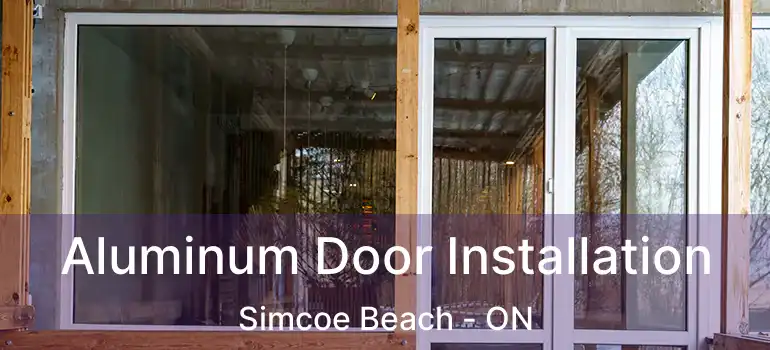  Aluminum Door Installation Simcoe Beach - ON