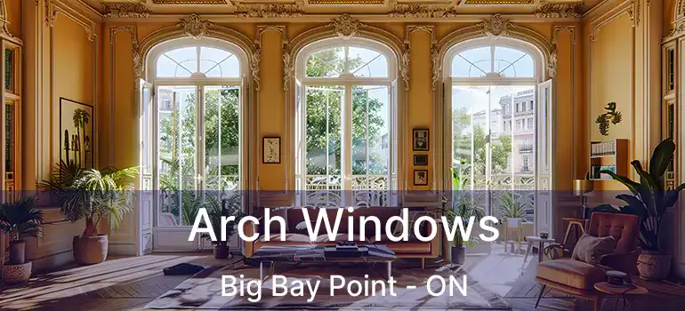  Arch Windows Big Bay Point - ON