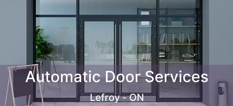  Automatic Door Services Lefroy - ON