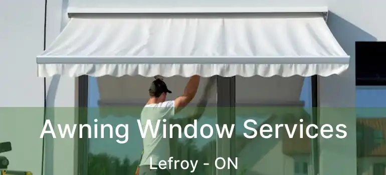  Awning Window Services Lefroy - ON