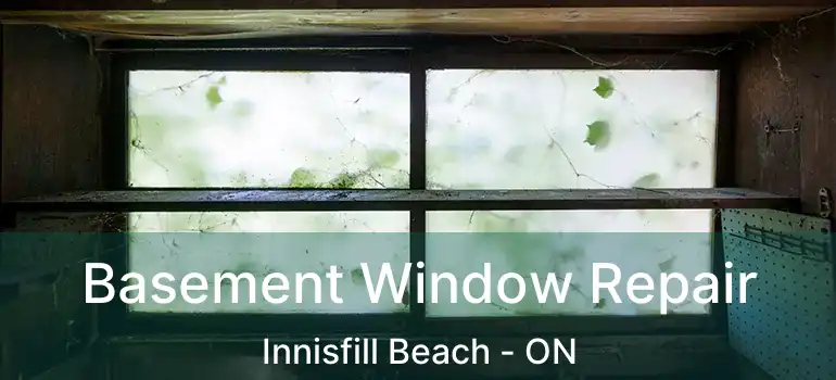  Basement Window Repair Innisfill Beach - ON