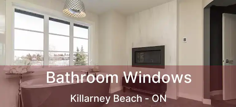  Bathroom Windows Killarney Beach - ON