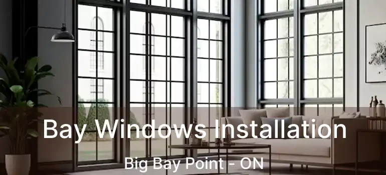  Bay Windows Installation Big Bay Point - ON