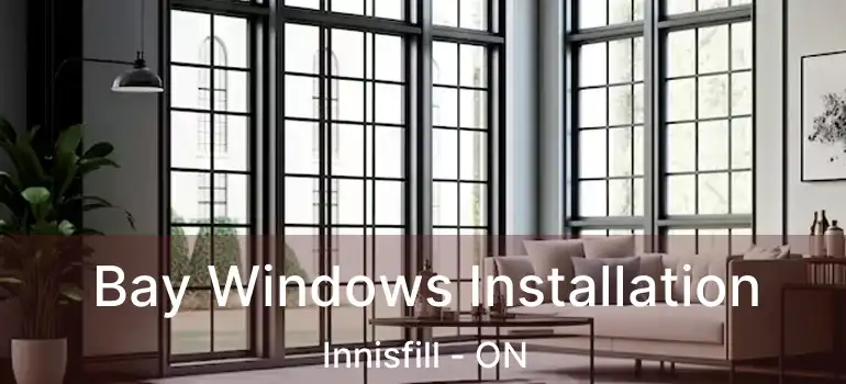  Bay Windows Installation Innisfill - ON