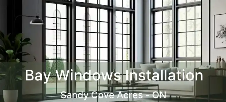  Bay Windows Installation Sandy Cove Acres - ON
