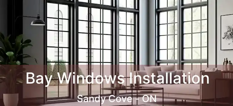  Bay Windows Installation Sandy Cove - ON