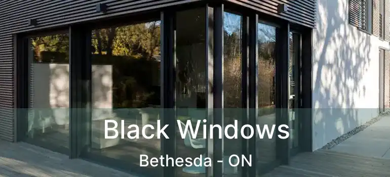  Black Windows Bethesda - ON