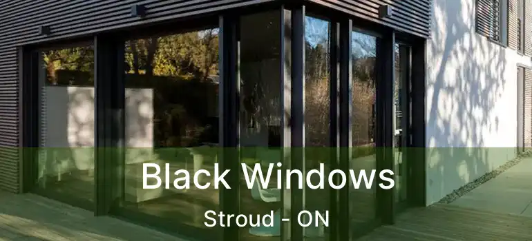  Black Windows Stroud - ON