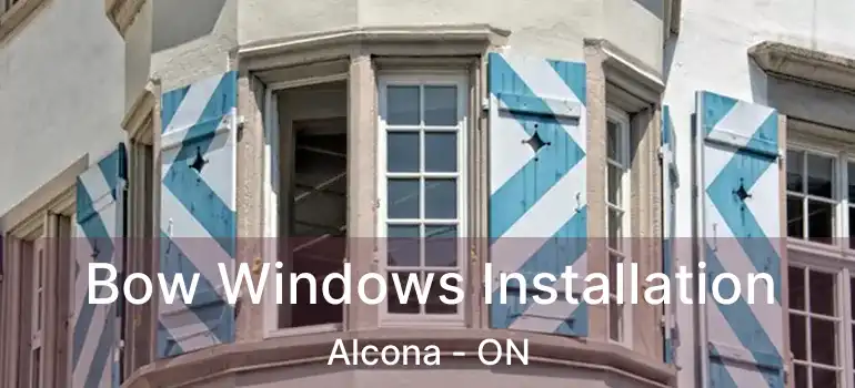  Bow Windows Installation Alcona - ON