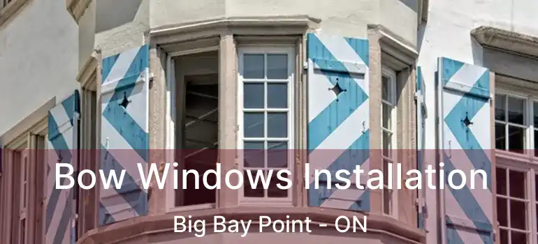  Bow Windows Installation Big Bay Point - ON