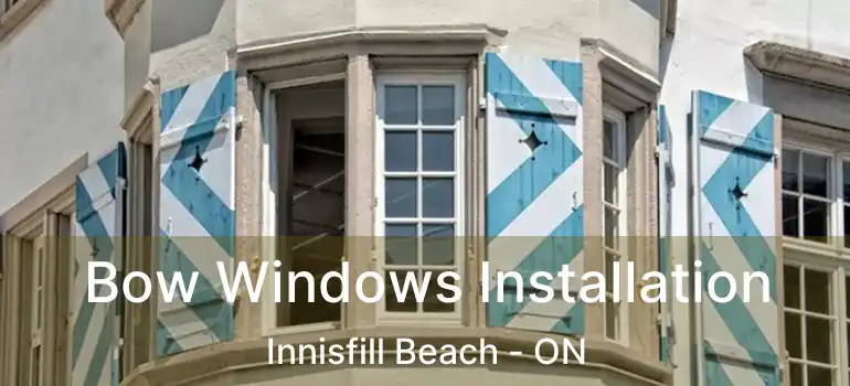  Bow Windows Installation Innisfill Beach - ON