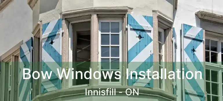  Bow Windows Installation Innisfill - ON