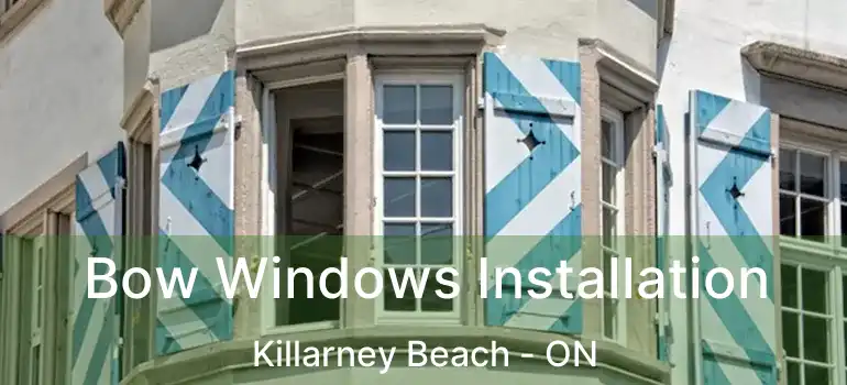  Bow Windows Installation Killarney Beach - ON