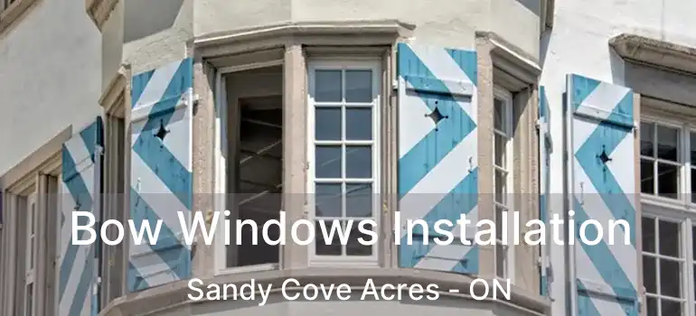  Bow Windows Installation Sandy Cove Acres - ON