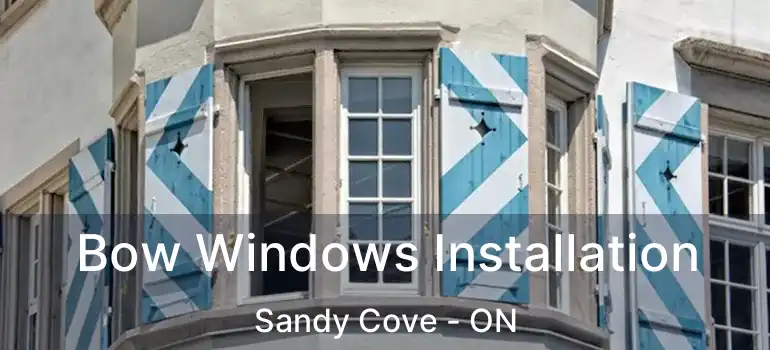  Bow Windows Installation Sandy Cove - ON