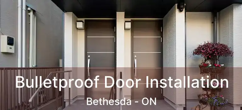  Bulletproof Door Installation Bethesda - ON