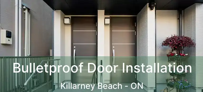  Bulletproof Door Installation Killarney Beach - ON