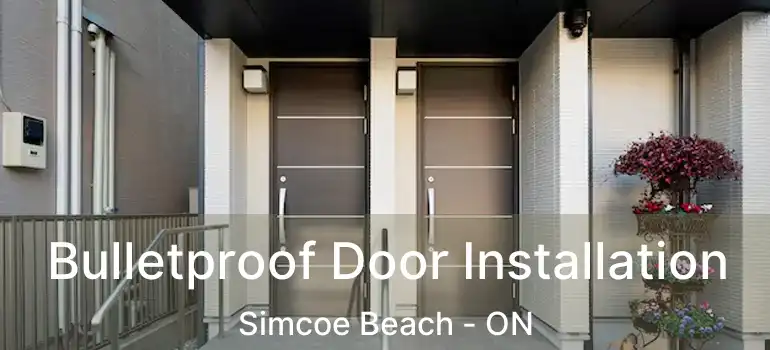  Bulletproof Door Installation Simcoe Beach - ON
