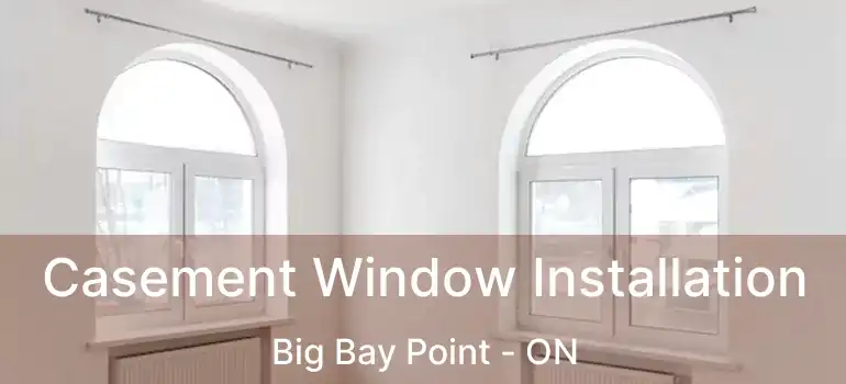  Casement Window Installation Big Bay Point - ON