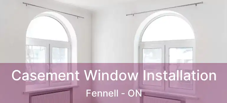  Casement Window Installation Fennell - ON