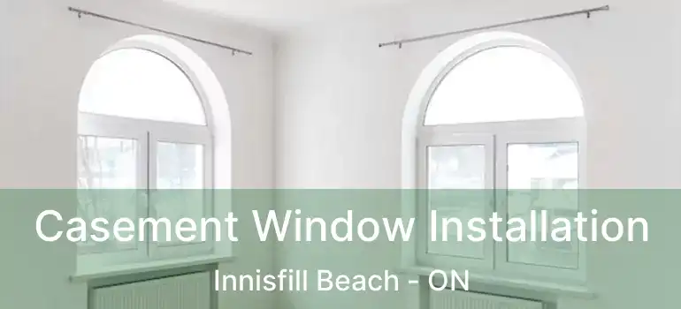  Casement Window Installation Innisfill Beach - ON