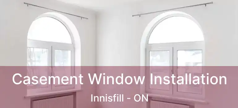  Casement Window Installation Innisfill - ON
