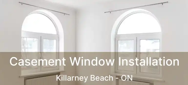 Casement Window Installation Killarney Beach - ON