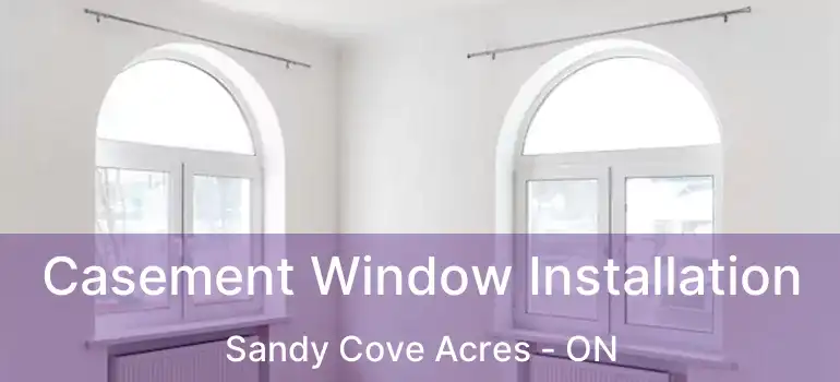  Casement Window Installation Sandy Cove Acres - ON