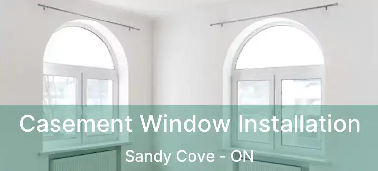  Casement Window Installation Sandy Cove - ON