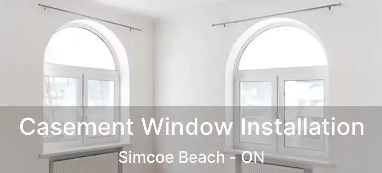 Casement Window Installation Simcoe Beach - ON