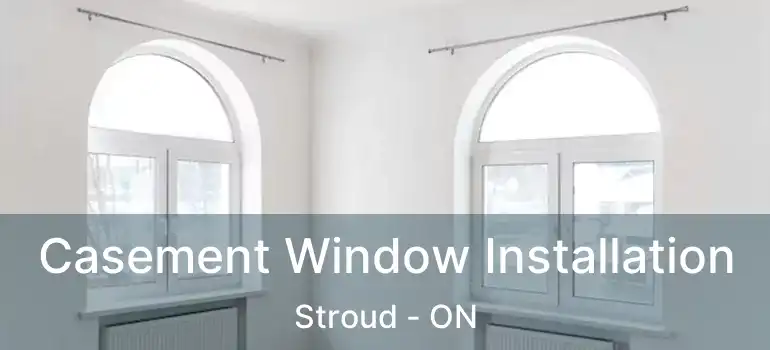  Casement Window Installation Stroud - ON