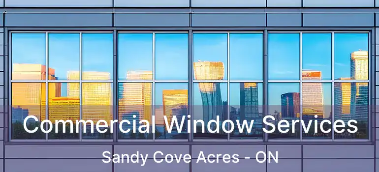  Commercial Window Services Sandy Cove Acres - ON