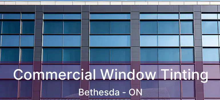  Commercial Window Tinting Bethesda - ON