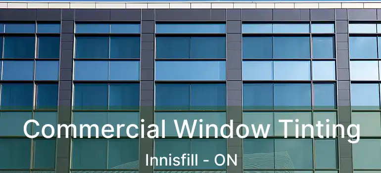  Commercial Window Tinting Innisfill - ON