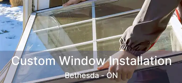  Custom Window Installation Bethesda - ON
