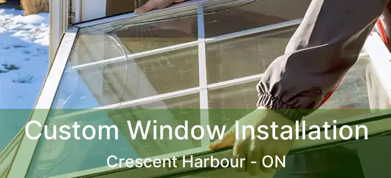  Custom Window Installation Crescent Harbour - ON