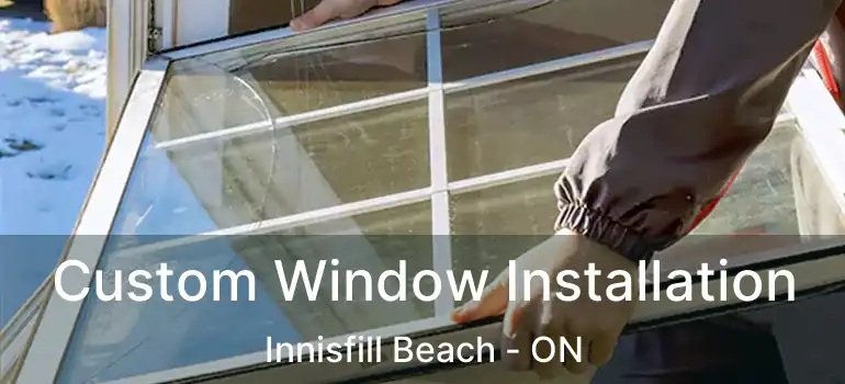  Custom Window Installation Innisfill Beach - ON