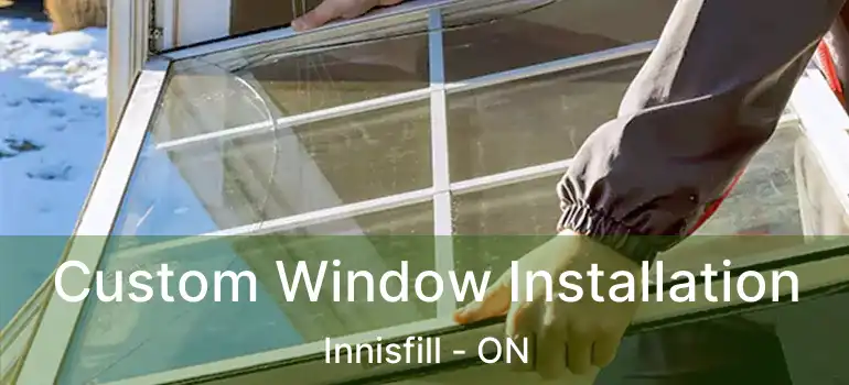  Custom Window Installation Innisfill - ON
