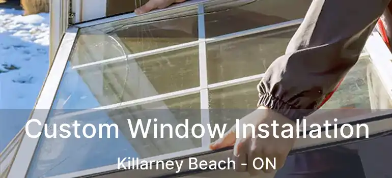  Custom Window Installation Killarney Beach - ON