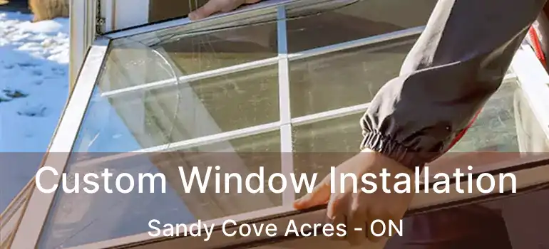  Custom Window Installation Sandy Cove Acres - ON