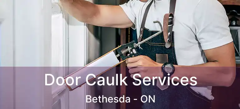  Door Caulk Services Bethesda - ON